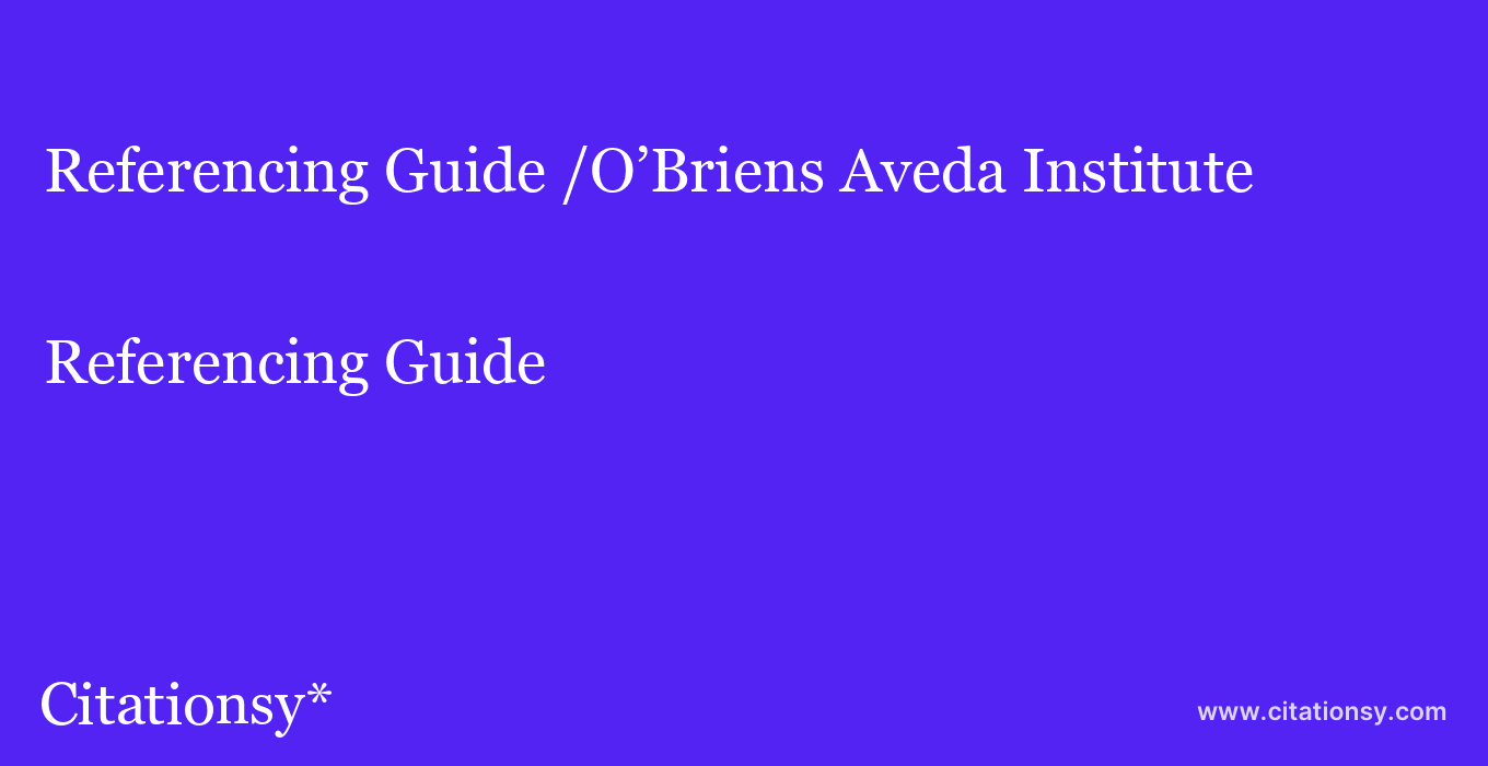 Referencing Guide: /O’Briens Aveda Institute